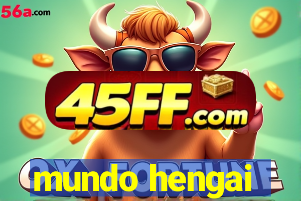 mundo hengai